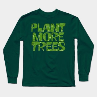 Plant More Trees / Climate Change Typography Apparel Long Sleeve T-Shirt